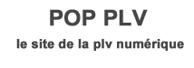 POP-PLV.FR : le site de la plv numérique